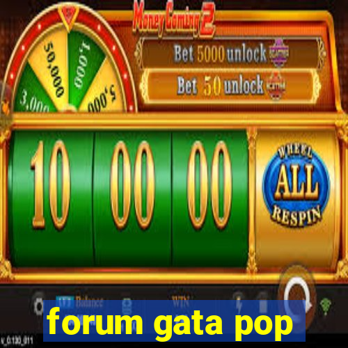 forum gata pop